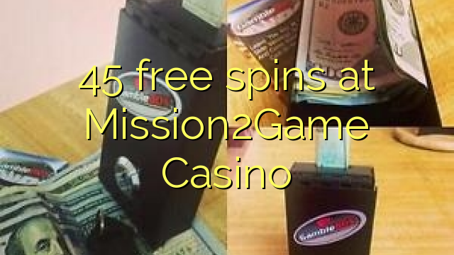45 free spins sa Mission2Game Casino