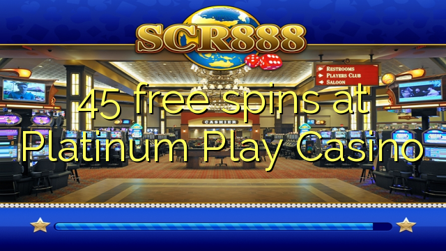 45 free spins ni Platinum Play Casino