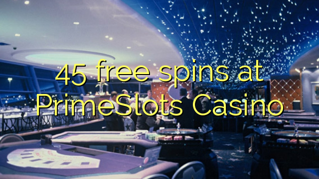 45 ħielsa spins fil PrimeSlots Casino
