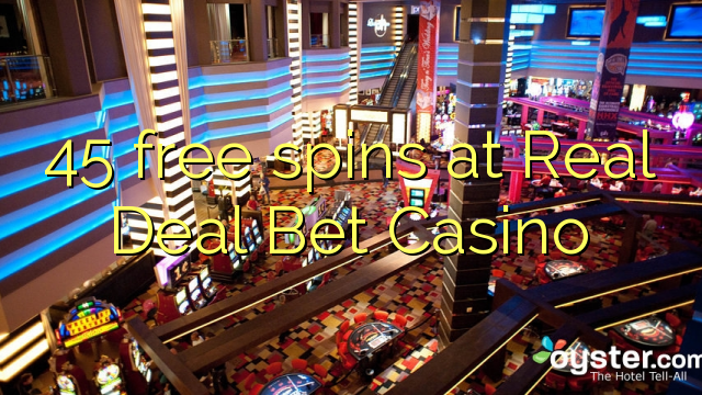 45 besplatne okreće u Real Deal Bet Casino