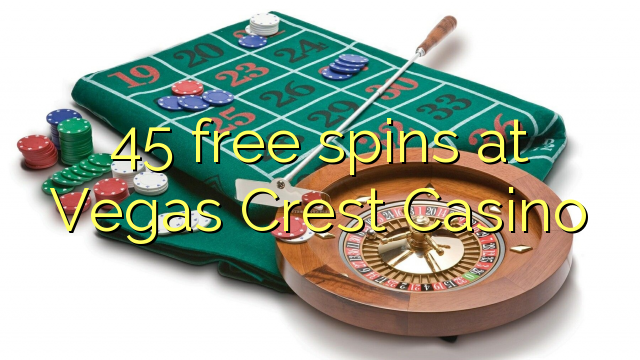 45 free spins at Vegas Crest Casino