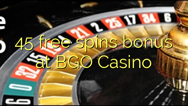 45 free spins bonus at BGO Casino