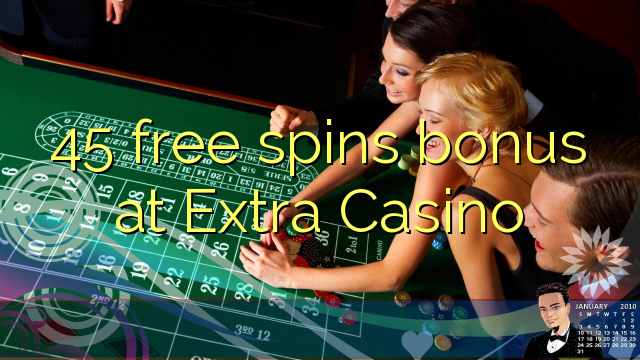 45 free spins bonus at Extra Casino