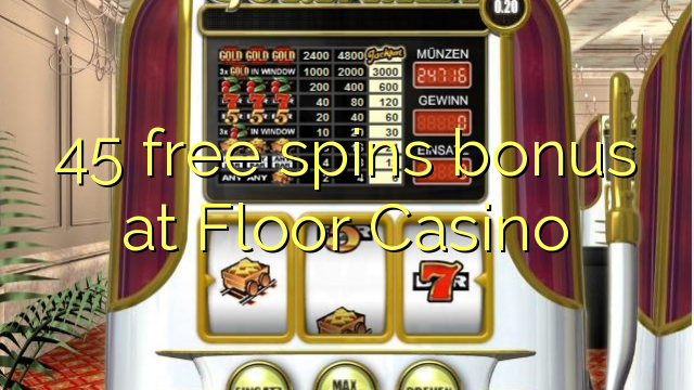 45 gratis spinsbonus op Floor Casino