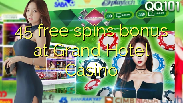 45 free spins bonus at Grand Hotel Casino 45 free spins bonus at Grand Hotel Casino