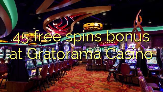 45 putaran percuma bonus di Gratorama Casino