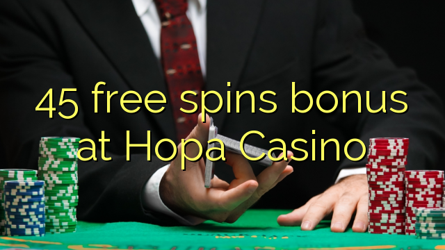 45 free spins bonus at Hopa Casino