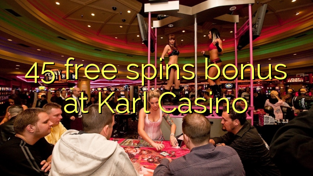 45 free spins bonus at Karl Casino