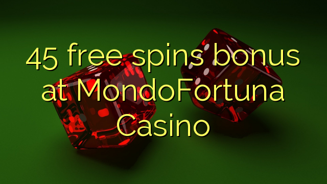 45 free spins bonus at MondoFortuna Casino