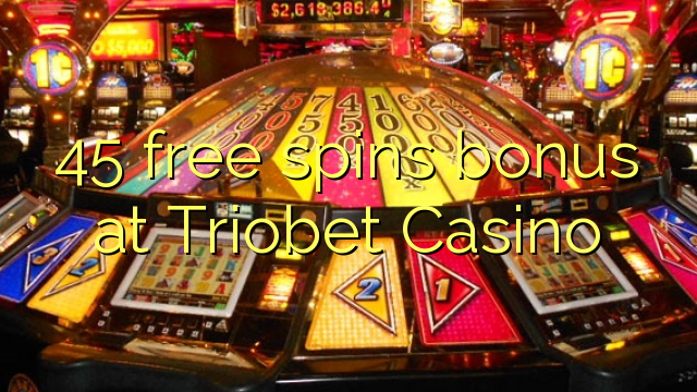 45 pulsuz Triobet Casino bonus spins