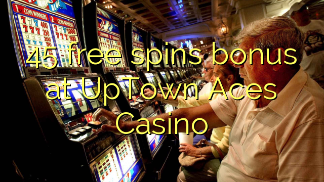45 free spins bonus at UpTown Aces Casino