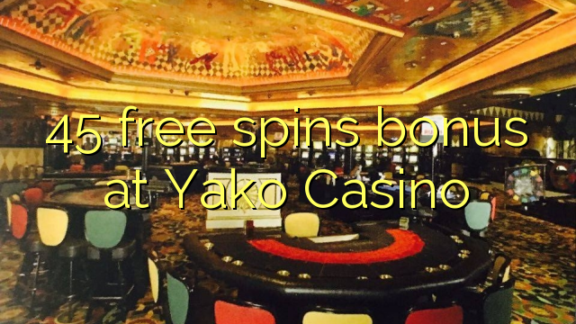 45 bepul Yako Casino bonus Spin