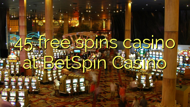 45 δωρεάν περιστροφές καζίνο στο BetSpin Καζίνο