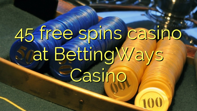 45 gratis spins casino in BettingWays Casino