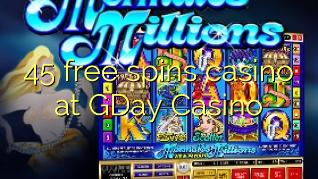 45 free spins casino at GDay  Casino