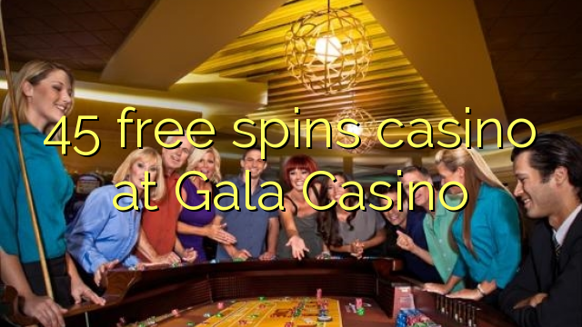 45 бесплатно се врти казино во Гала Казино