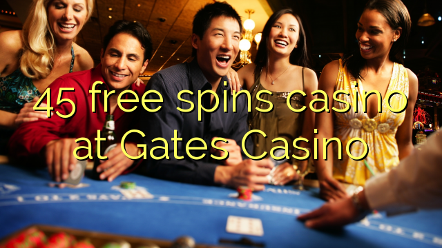 "45" nemokamai sukasi kazino "Gates Casino"