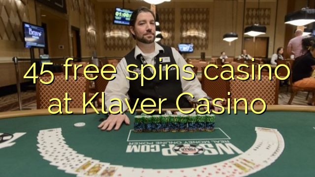 45 free spins casino at Klaver Casino
