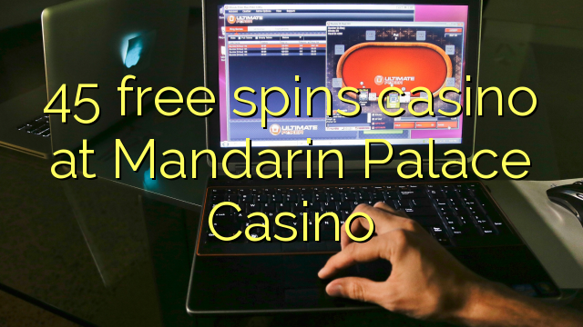 45 juega gratis en el Casino Mandarin Palace