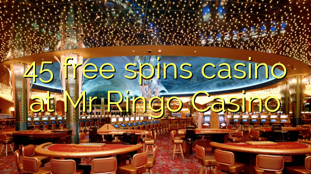 45 senza spins Casinò à Mr Ringo Casino