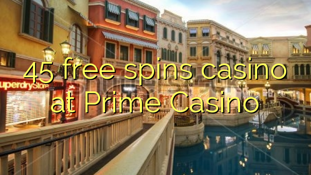 45 free spins casino at Prime Casino