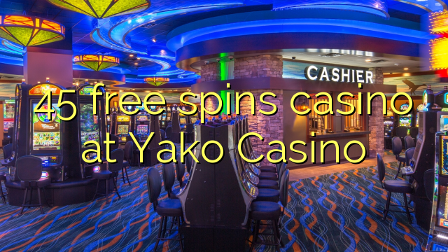 45 free spins casino at Yako  Casino