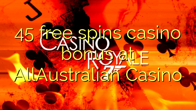 45 free spins casino bonus at AllAustralian Casino