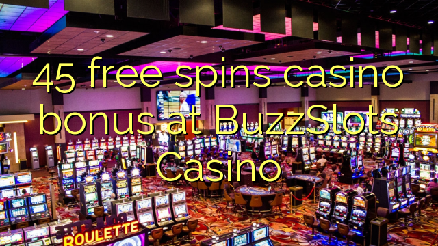 45 free spins casino bonus at BuzzSlots Casino