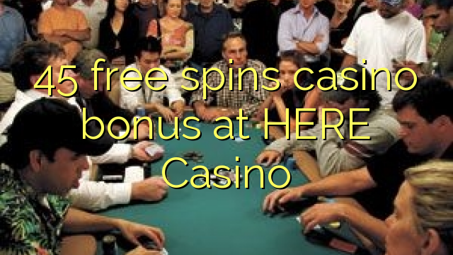 45 bezmaksas griezienus kazino bonusu ŠEIT Casino