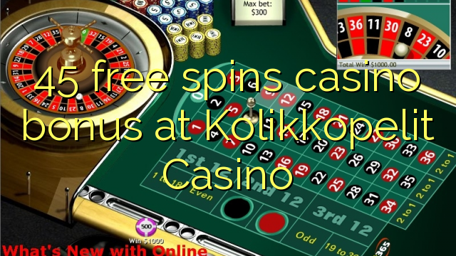 45 free spins casino bonus at Kolikkopelit Casino