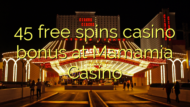 45 free spins casino bonus at Mamamia Casino