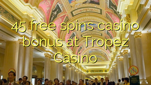 45 gira gratis bonos de casino no Casino Tropez