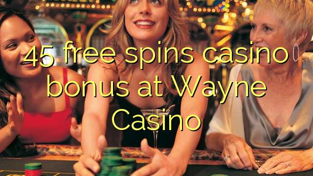 45 gratis spins casino bonus på Wayne Casino
