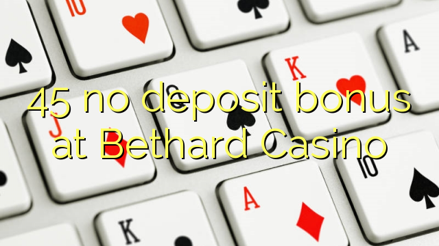 45 არ ანაბარი ბონუს Bethard Casino