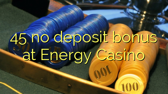 Energy Casino 45 heç bir depozit bonus