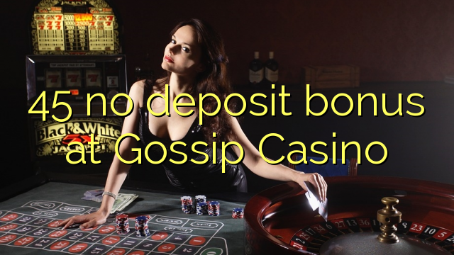 45 eil tasgadh airgid a-bharrachd aig Gossip Casino