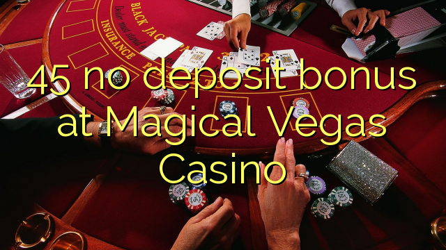 45 no deposit bonus at Magical Vegas Casino