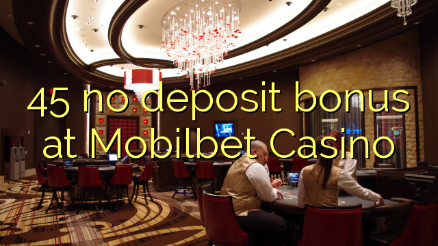 45 bono sin depósito en Casino Mobilbet