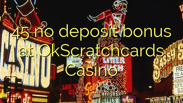 45 ไม่มีเงินฝากโบนัสที่ OkScratchcards Casino