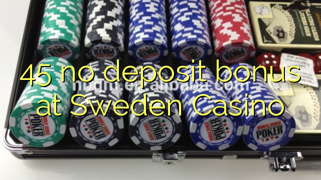 45 no deposit bonus at Sweden  Casino