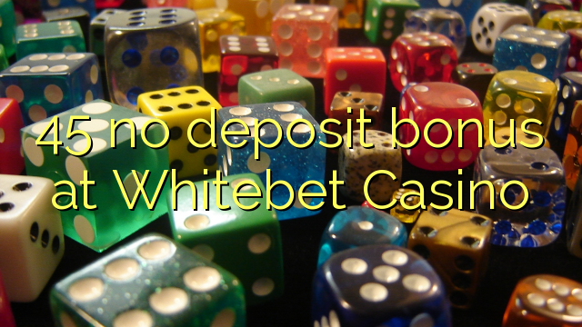 45 no deposit bonus at Whitebet Casino