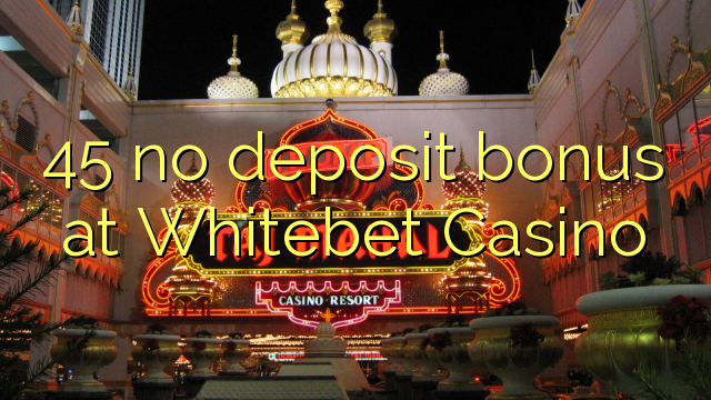 45 walang deposit bonus sa Whitebet Casino