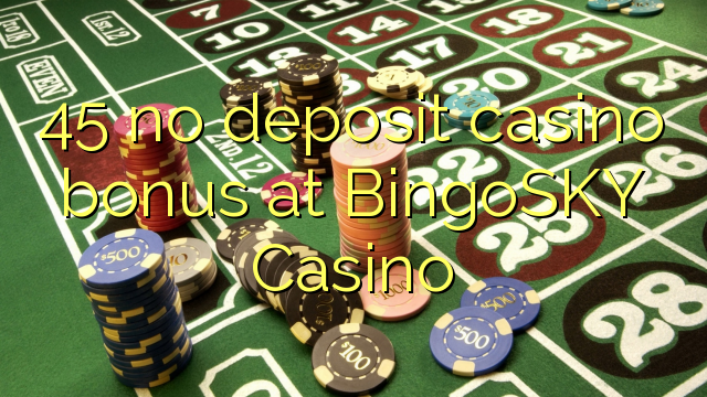 45 nuk ka bonus për kazino depozitash në BingoSKY Casino