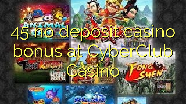 45 nema bonusa za kasino u CyberClub Casinou