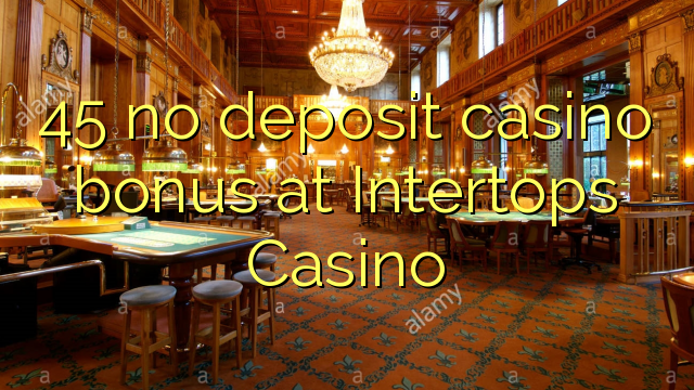 45 no deposit casino bonus at Intertops Casino