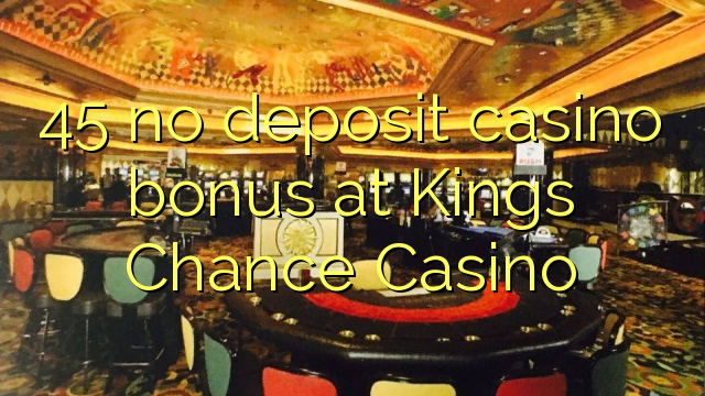 "45" jokio depozito kazino bonus ne Kings Chance Casino