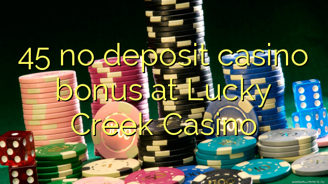 45 no deposit casino bonus at Lucky Creek Casino