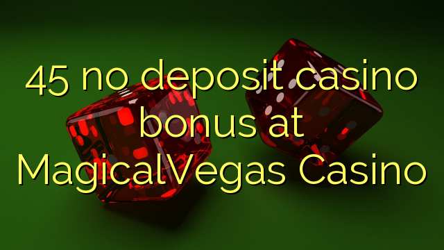"45" jokio depozito kazino bonus MagicalVegas kazino