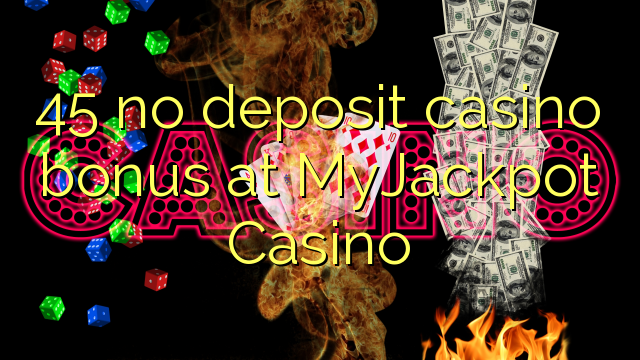 45 palibe gawo kasino bonasi pa MyJackpot Casino