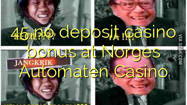 45 No Deposit կազինո բոնուսային է Norges Automaten Կազինո